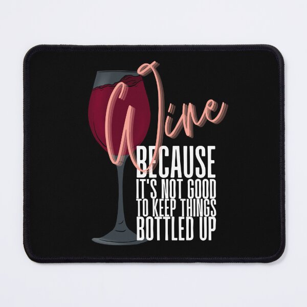 Item preview, Wine Because it's Not Good to Keep Things Bottled Up (White Text) designed and sold by Lampblack and Bone.