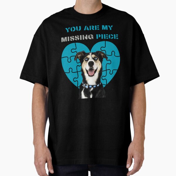 You are my Missing Piece Dog with Blue Puzzle Heart Oversized T-Shirt