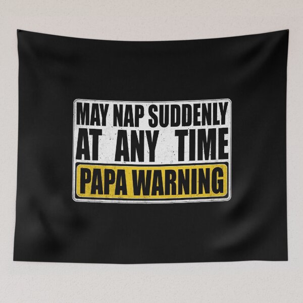 Item preview, Funny Papa Warning Sign - May Nap Suddenly At Any Time  designed and sold by Dapper-Art.
