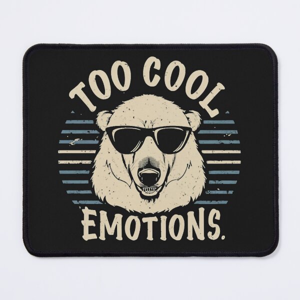 Item preview, Too Cool For Emotions - Bear designed and sold by MindFrank.