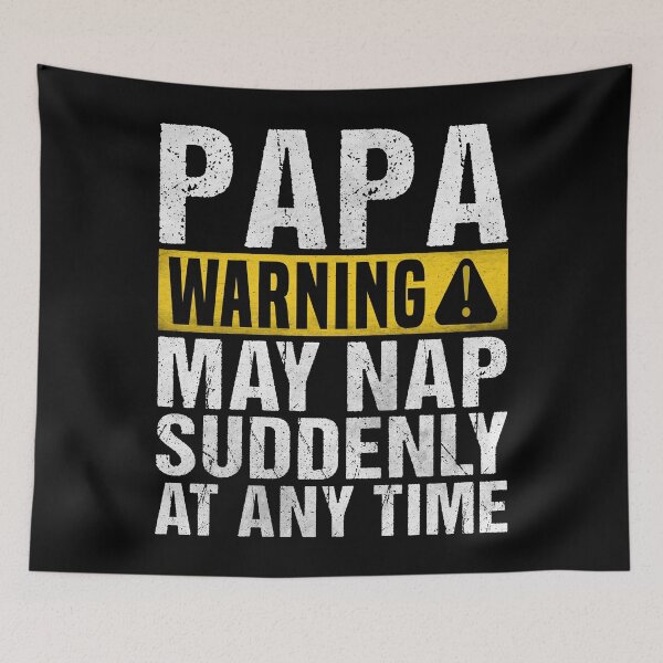 Item preview, Funny Papa Warning Sign - May Nap Suddenly At Any Time  designed and sold by Dapper-Art.