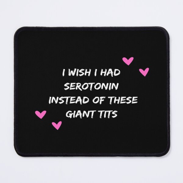 Item preview, I Wish I Had Serotonin Instead Of These Giant Tits designed and sold by ONEPIECE090.