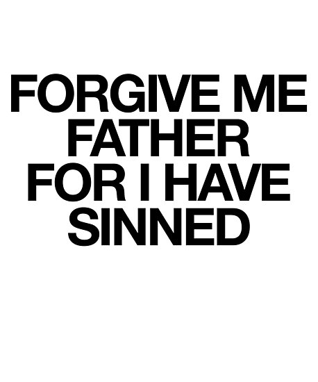 forgive me father for
