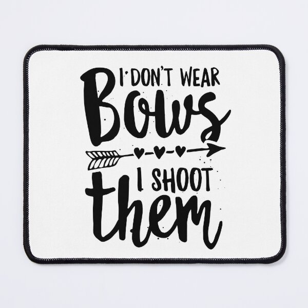 Item preview, I Don't Wear Bows I Shoot Them Funny Archery Girl Pun designed and sold by lanynx design.
