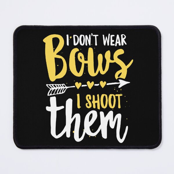 Item preview, I Don't Wear Bows I Shoot Them Funny Archery Girl Pun designed and sold by lanynx design.