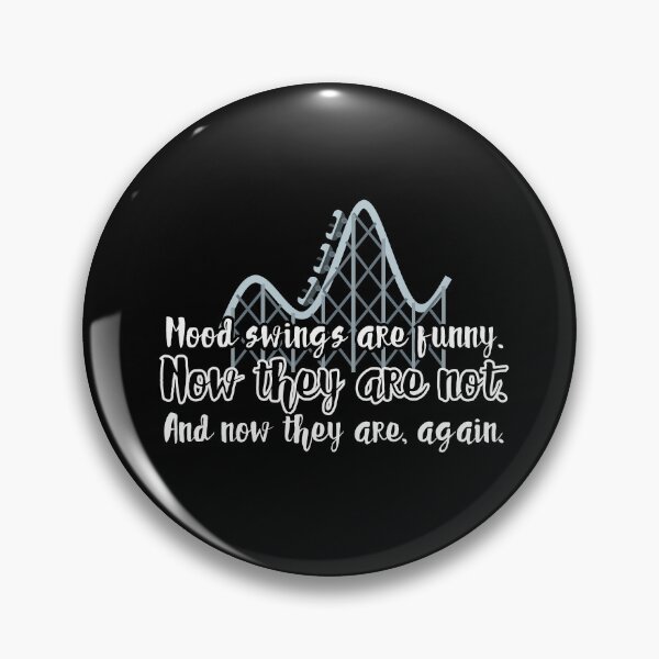 Item preview, Mood swings are funny. Now they are not. And now they are, again. designed and sold by UnCoverDesign.