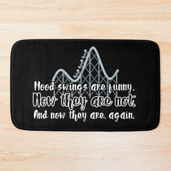 Item preview, Mood swings are funny. Now they are not. And now they are, again. designed and sold by UnCoverDesign.