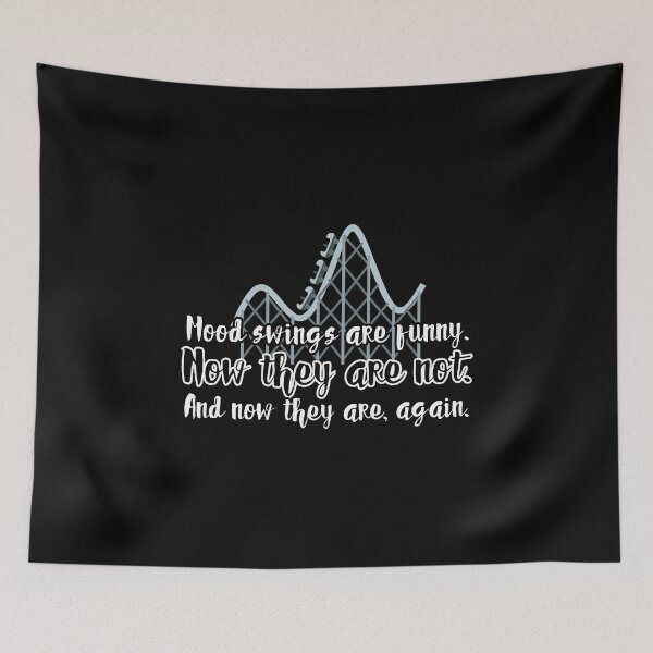 Item preview, Mood swings are funny. Now they are not. And now they are, again. designed and sold by UnCoverDesign.