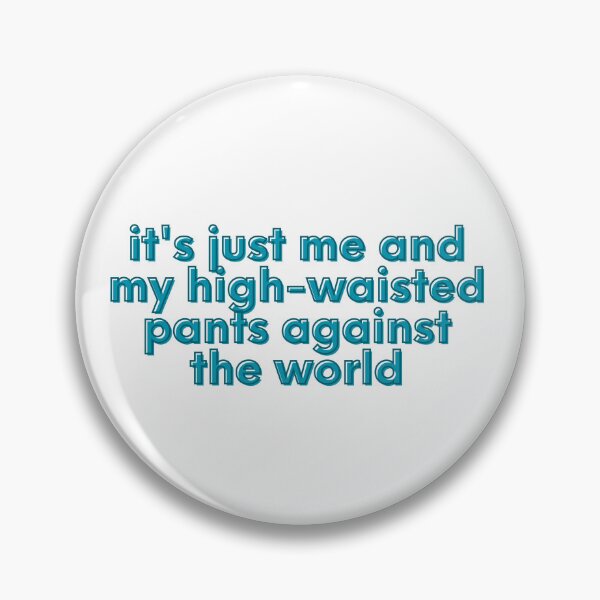Item preview, High-waisted Pants against the world meme designed and sold by awwwwww.