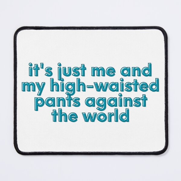 Item preview, High-waisted Pants against the world meme designed and sold by awwwwww.