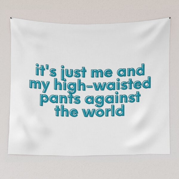 Item preview, High-waisted Pants against the world meme designed and sold by awwwwww.