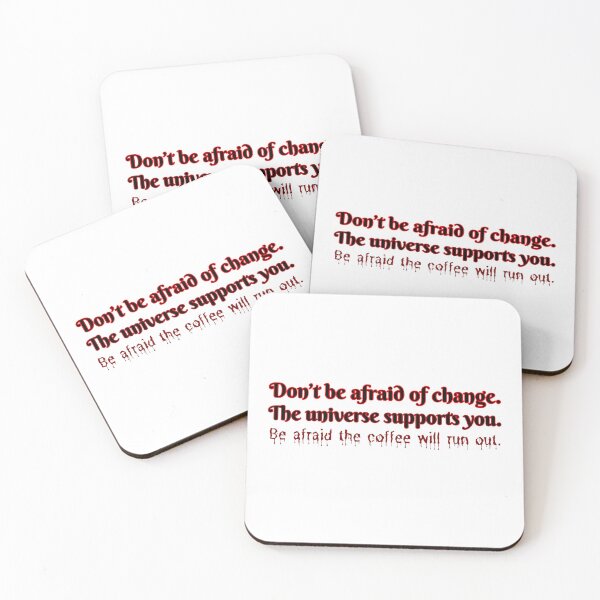Item preview, Don't be afraid of change. The universe supports you. Be afraid the coffee will run out. designed and sold by UnCoverDesign.