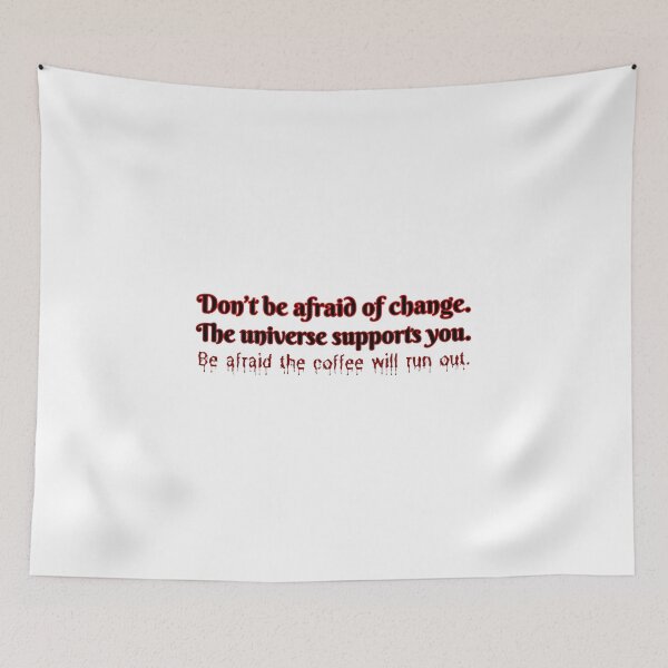 Item preview, Don't be afraid of change. The universe supports you. Be afraid the coffee will run out. designed and sold by UnCoverDesign.