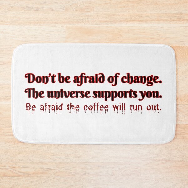 Item preview, Don't be afraid of change. The universe supports you. Be afraid the coffee will run out. designed and sold by UnCoverDesign.