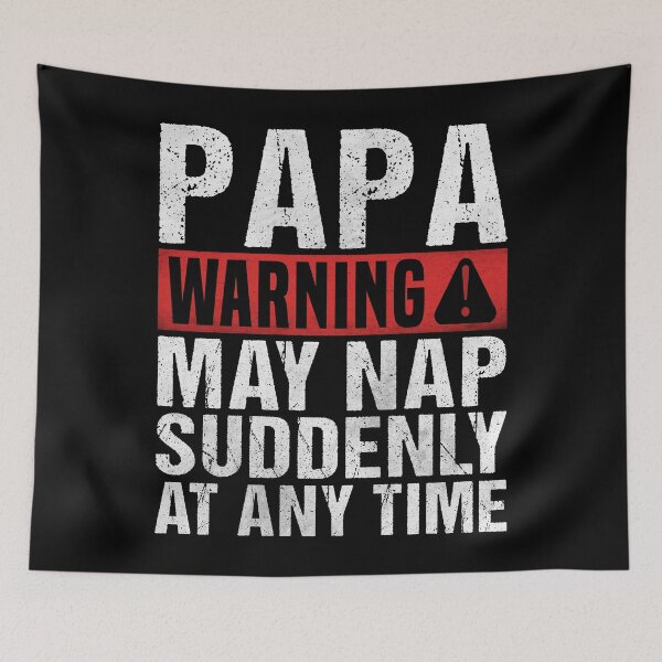 Item preview, Funny Papa Warning Sign - May Nap Suddenly At Any Time  designed and sold by Dapper-Art.