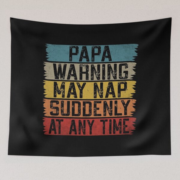 Item preview, Funny Papa Warning Sign - May Nap Suddenly At Any Time  designed and sold by Dapper-Art.