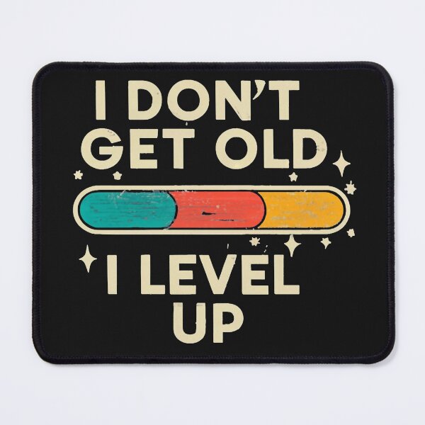 Item preview, I Don't Get Old I Level Up | I Dont Get Old I Level Up designed and sold by MindFrank.