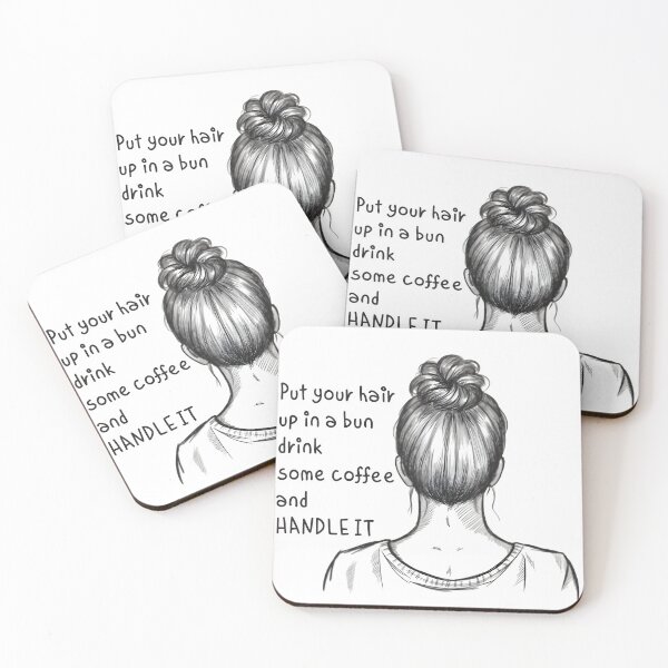 Item preview, Put Your Hair Up in a Bun, Drink Some Coffee and Handle It designed and sold by WANBASTEN.