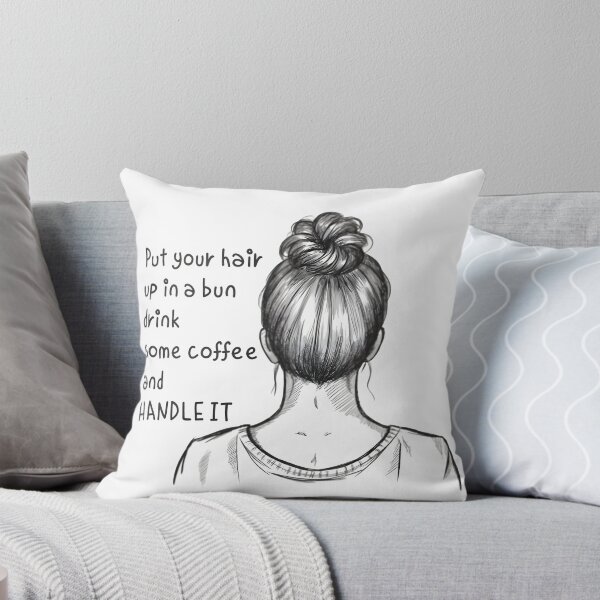 Item preview, Put Your Hair Up in a Bun, Drink Some Coffee and Handle It designed and sold by WANBASTEN.