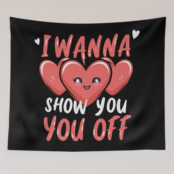 Item preview, I Wanna Show you Off Hearts designed and sold by UrbanChillz.