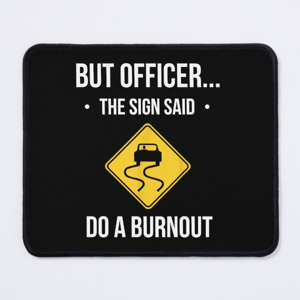 Item preview, But Officer the Sign Said Do a Burnout Funny Car Lovers designed and sold by RacidShop.