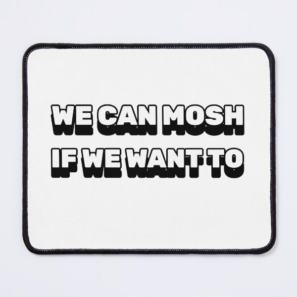 Item preview, We can mosh if we want to designed and sold by dgutpro87.