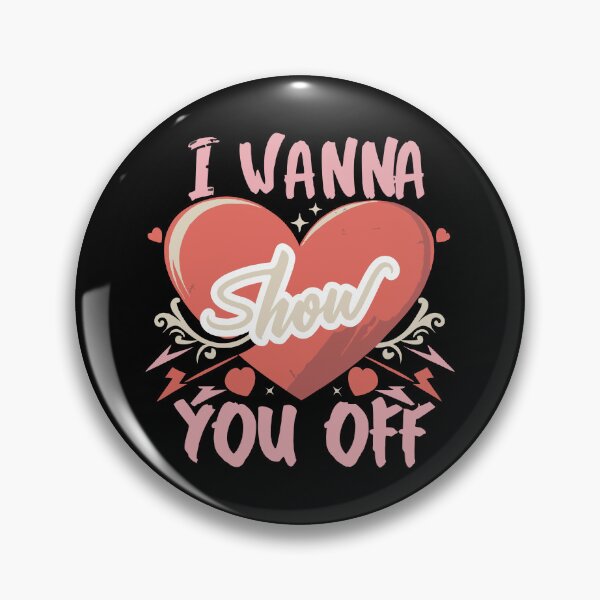 Item preview, I Wanna Show you Off Heart designed and sold by UrbanChillz.