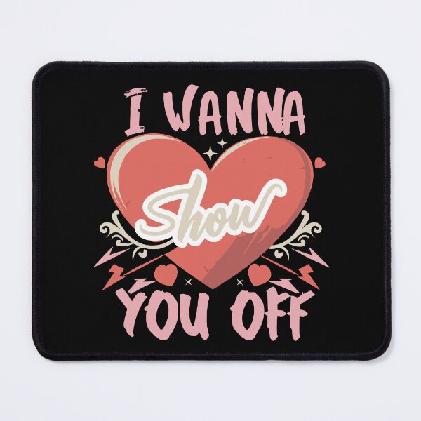 Item preview, I Wanna Show you Off Heart designed and sold by UrbanChillz.