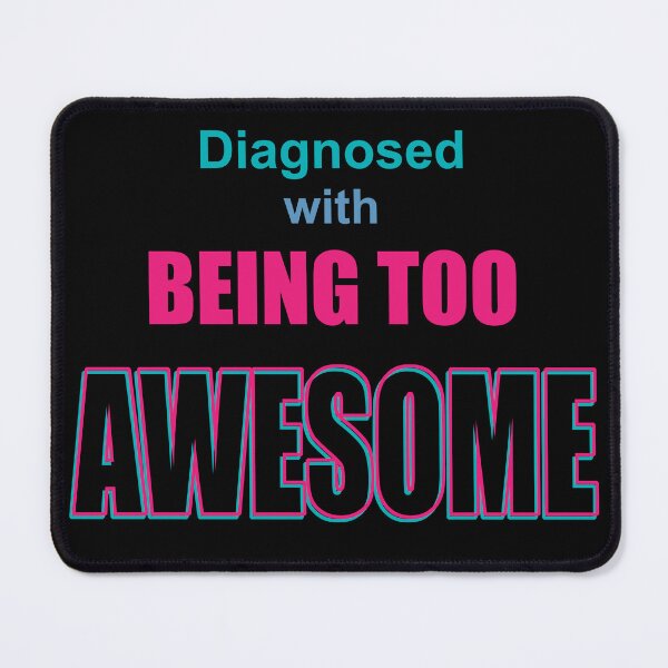 Item preview, Diagnosed with Being TOO AWESOME designed and sold by rclwow.