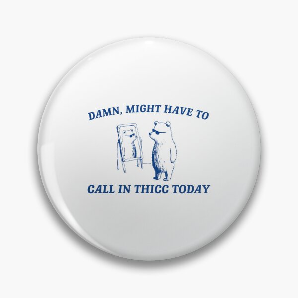 Item preview, Might Have To Call In Thicc Today designed and sold by wallemeg.