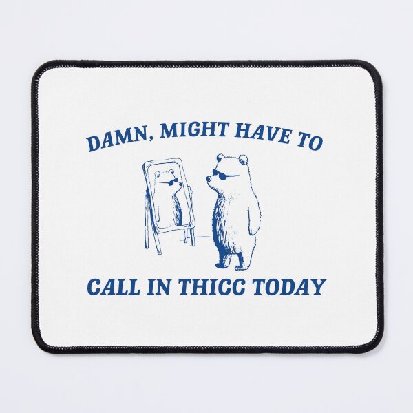 Item preview, Might Have To Call In Thicc Today designed and sold by wallemeg.