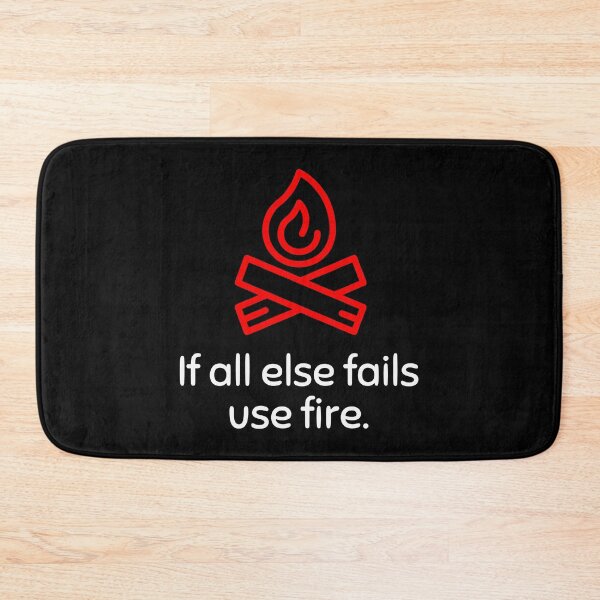 Item preview, If all else fails use fire designed and sold by xadrawing.