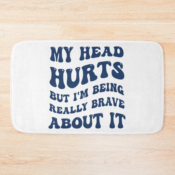Item preview, My Head Hurts But I'm Being Really Brave Funny designed and sold by Pitchou07.