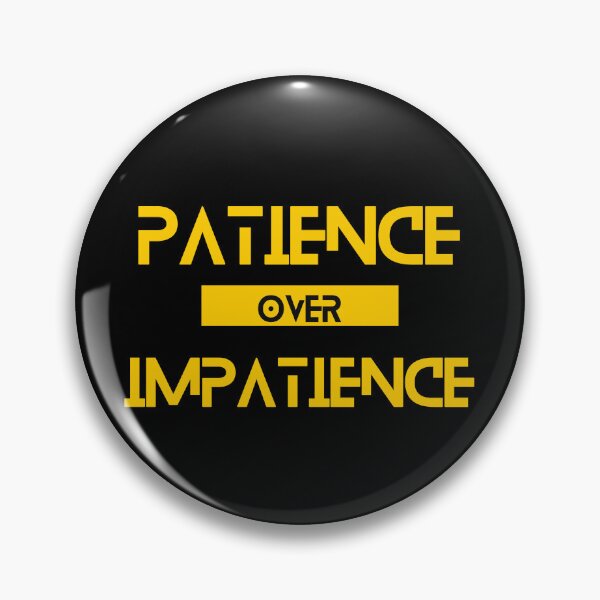 Item preview, Patience over Impatience designed and sold by Yzakreativ.