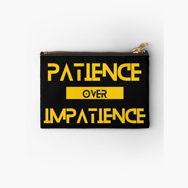Item preview, Patience over Impatience designed and sold by Yzakreativ.