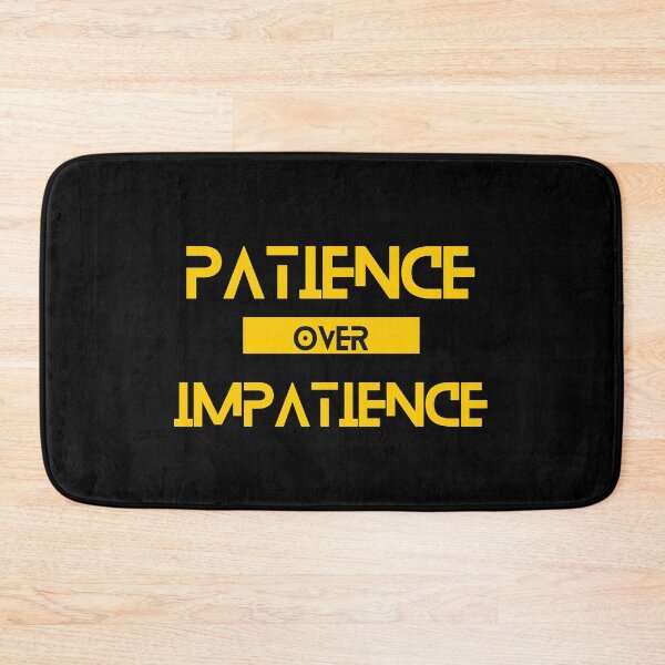 Item preview, Patience over Impatience designed and sold by Yzakreativ.