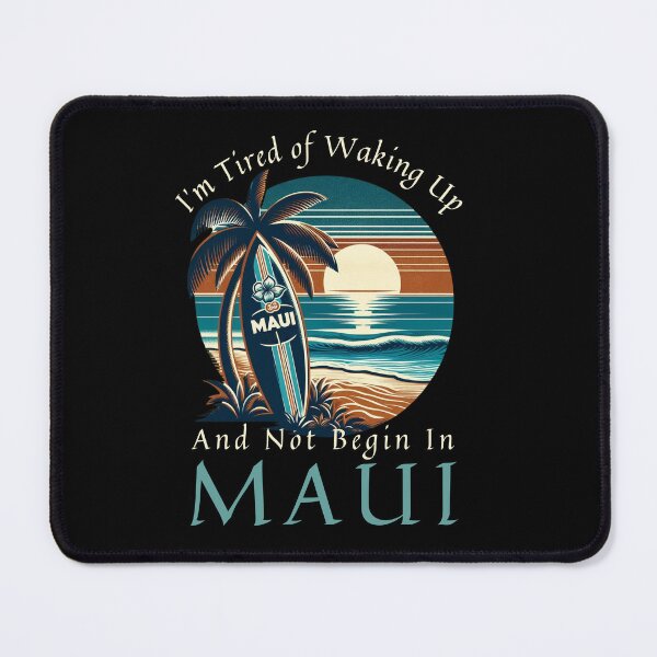 Item preview, I'm Tired of Waking Up and Not Being in Maui designed and sold by Azrora.
