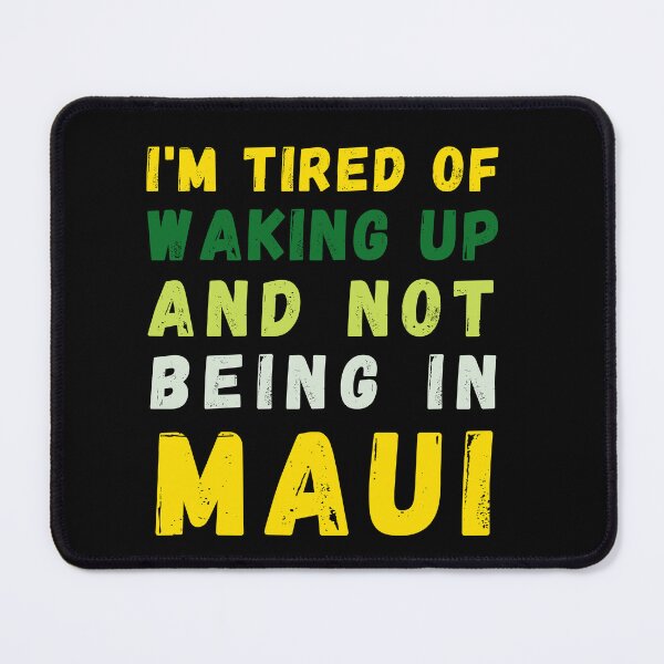 Item preview, I'm Tired of Waking Up and Not Being in Maui designed and sold by Azrora.