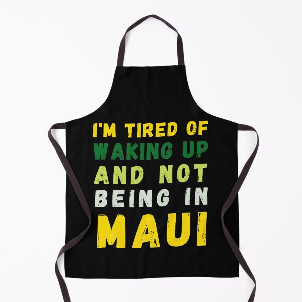 Item preview, I'm Tired of Waking Up and Not Being in Maui designed and sold by Azrora.