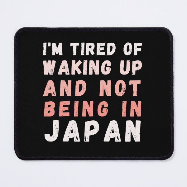 Item preview, I'm Tired of Waking Up and Not Being in Japan designed and sold by Azrora.
