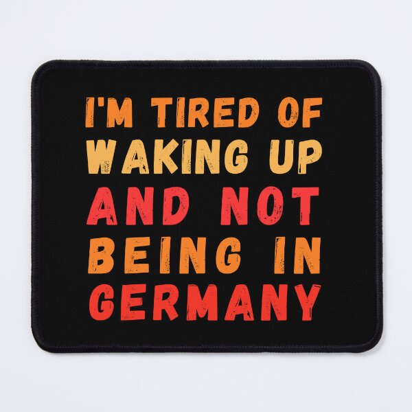 Item preview, I'm Tired of Waking Up and Not Being in Germany designed and sold by Azrora.