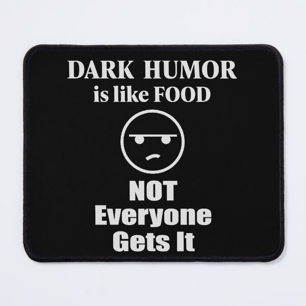 Item preview, Dark Humor Is Like Food Not Everyone Gets It designed and sold by rclwow.