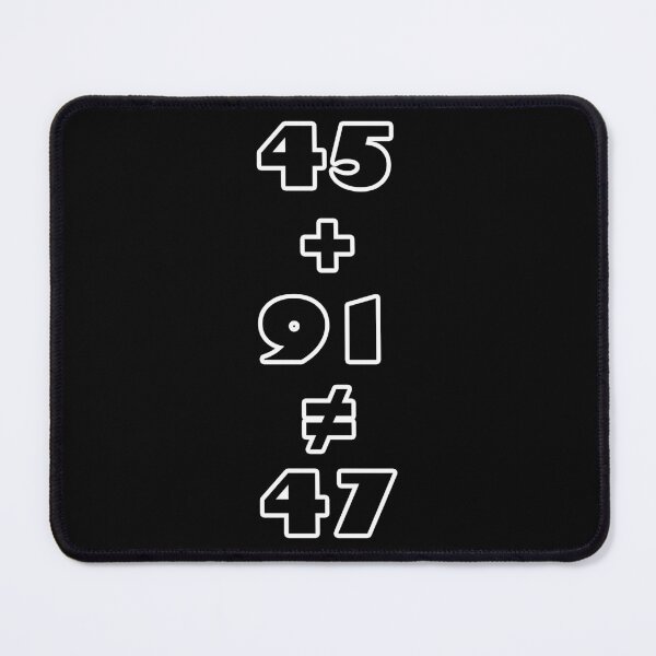 Item preview, 45 + 91 ≠ 47 - Never Trump Statement designed and sold by Matthew Kinnersly.