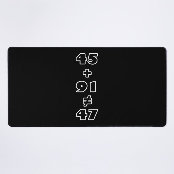 Item preview, 45 + 91 ≠ 47 - Never Trump Statement designed and sold by Matthew Kinnersly.