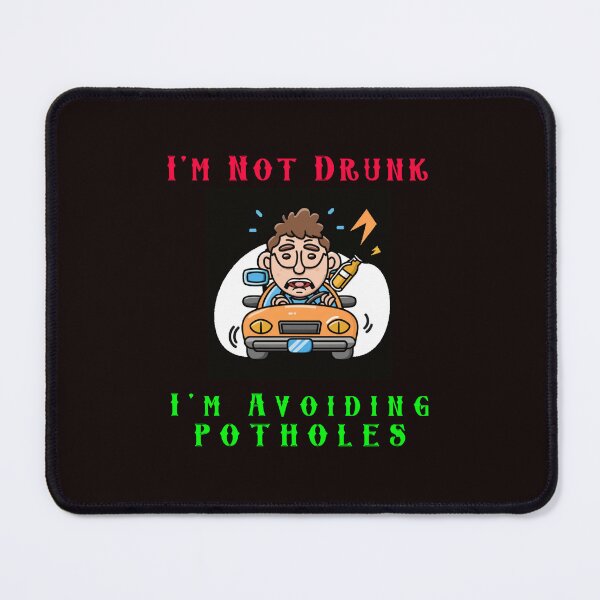 Item preview, Im Not Drunk - Im Avoiding Potholes designed and sold by AlienAlmanac.