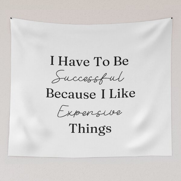 Item preview, I Have To Be Successful Because I Like Expensive Things designed and sold by AngieArt-.