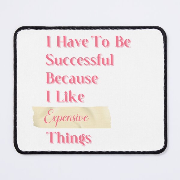 Item preview, I Have To Be Successful Because I Like Expensive Things designed and sold by AngieArt-.