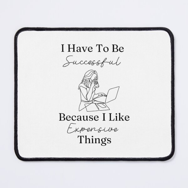 Item preview, I Have To Be Successful Because I Like Expensive Things designed and sold by AngieArt-.