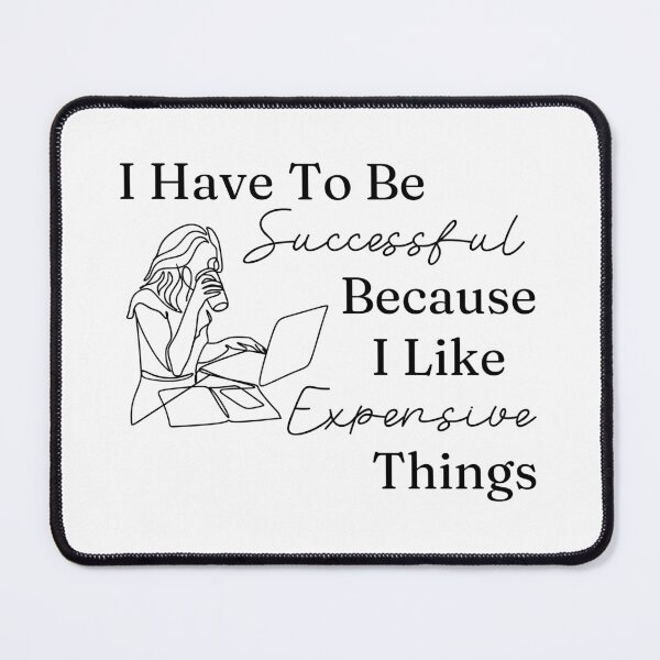 Item preview, I Have To Be Successful Because I Like Expensive Things designed and sold by AngieArt-.