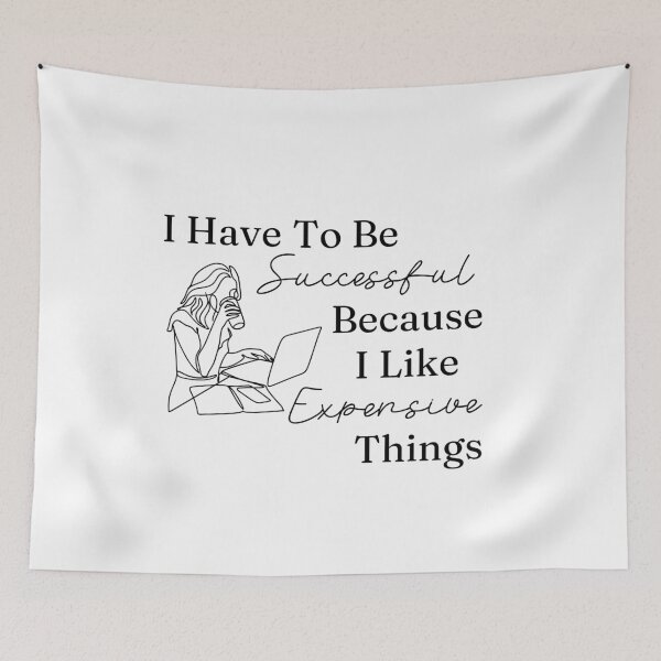Item preview, I Have To Be Successful Because I Like Expensive Things designed and sold by AngieArt-.